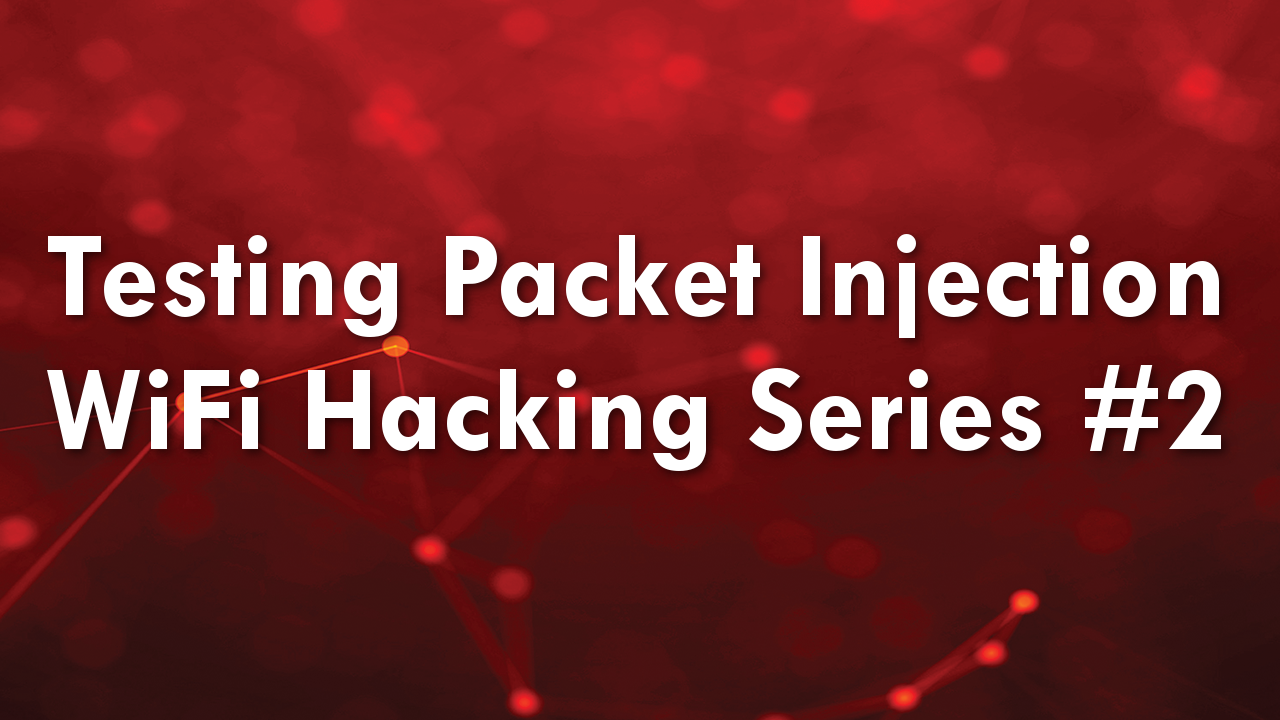 Testing Packet Injection – WiFi Hacking Series #2