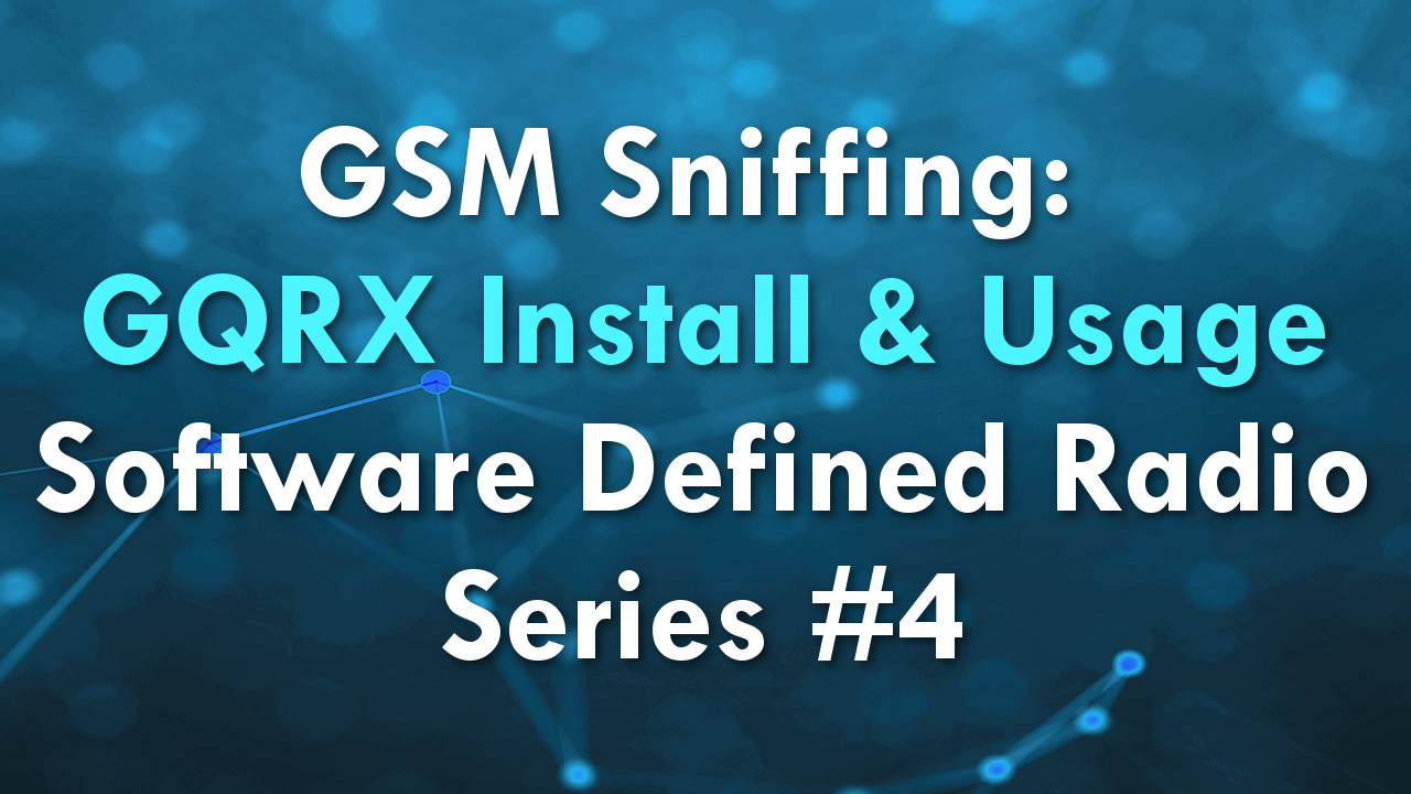 GSM Sniffing: GQRX Installation and Usage – Software Defined Radio Series #4