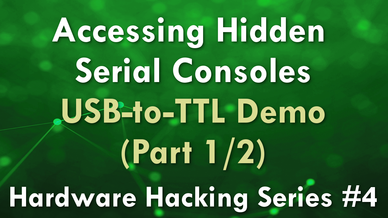 Accessing Hidden Serial Consoles – USB-to-TTL Demo 1/2 – Hardware Hacking Series #4